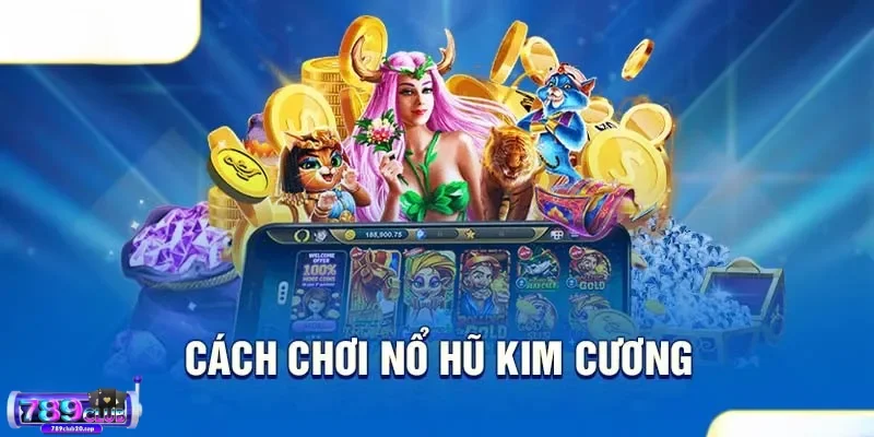 bi kip choi no hu kim cuong 789Club mách bí kíp chơi nổ hũ Kim Cương