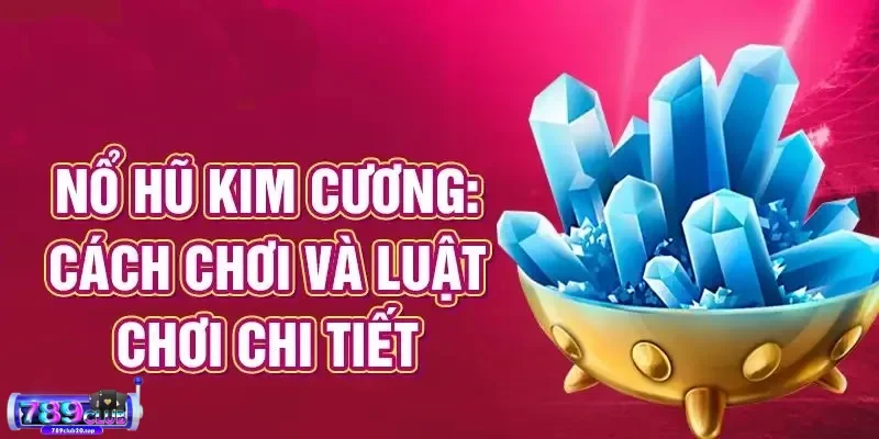 cac buoc don gian gia nhap no hu kim cuong Các bước đơn giản gia nhập nổ hũ Kim Cương