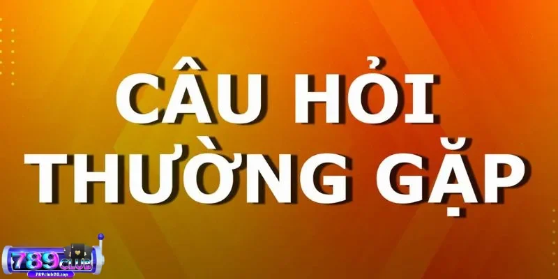 cac cau hoi thuong gap 789club khi lua chon tham gia Câu hỏi thường gặp 789Club khi lựa chọn cổng game giải trí