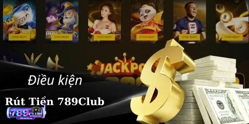 dieu kien de rut tien 789club Điều kiện để rút tiền 789Club