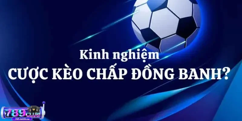 huong dan cach choi keo dong banh chinh xac nhat Kinh nghiệm chơi kèo đồng banh không nên bỏ qua