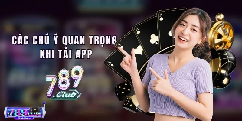 Lưu ý khi tải app 789Club Lưu ý khi tải app 789Club