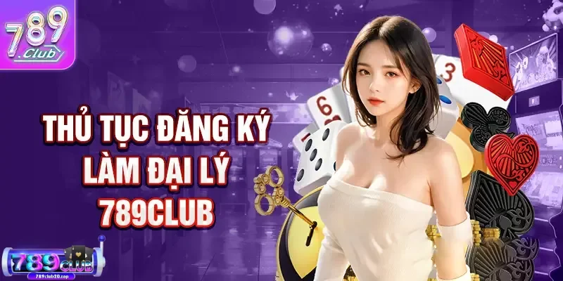 qua trinh de tro thanh mot dai ly 789club Hướng dẫn cách làm đại lý 789Club