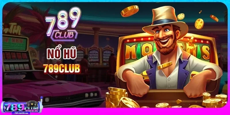 tong quan ve no hu 789club Tổng quan về nổ hũ 789CLUB